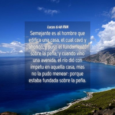 Picture 04 - Lucas 6:48 RVA - Semejante es al hombre que edifica una casa, el - Bible Verse Picture