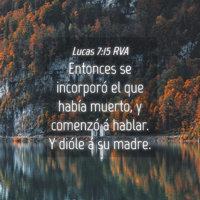 Picture 04 - Lucas 7:15 RVA - Entonces se incorporó el que había muerto, y - Bible Verse Picture