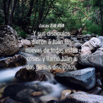 Picture 04 - Lucas 7:18 RVA - Y sus discípulos dieron á Juan las nuevas de - Bible Verse Picture