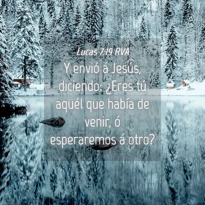 Picture 04 - Lucas 7:19 RVA - Y envió á Jesús, diciendo: ¿Eres tú aquél - Bible Verse Picture