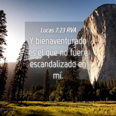 Picture 04 - Lucas 7:23 RVA - Y bienaventurado es el que no fuere escandalizado - Bible Verse Picture