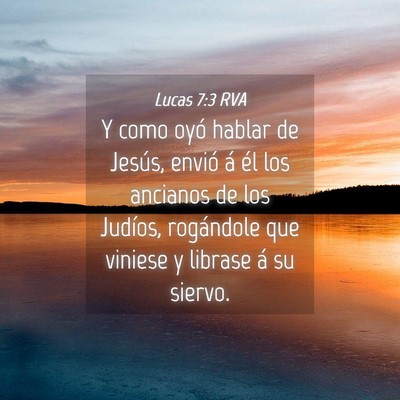 Picture 04 - Lucas 7:3 RVA - Y como oyó hablar de Jesús, envió á él los - Bible Verse Picture
