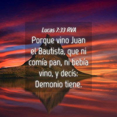 Picture 04 - Lucas 7:33 RVA - Porque vino Juan el Bautista, que ni comía pan, - Bible Verse Picture
