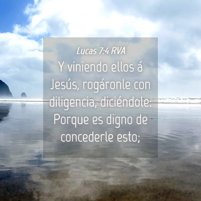 Picture 04 - Lucas 7:4 RVA - Y viniendo ellos á Jesús, rogáronle con - Bible Verse Picture