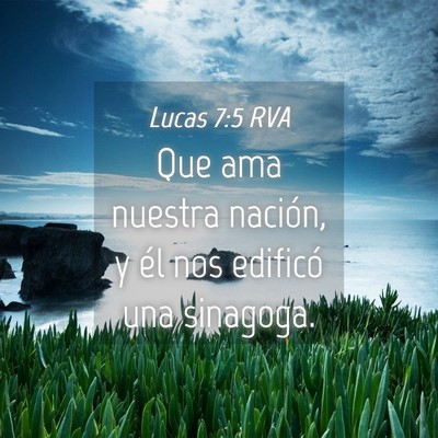 Picture 04 - Lucas 7:5 RVA - Que ama nuestra nación, y él nos edificó una - Bible Verse Picture