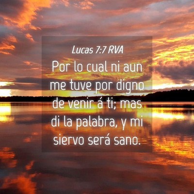 Picture 04 - Lucas 7:7 RVA - Por lo cual ni aun me tuve por digno de venir á - Bible Verse Picture