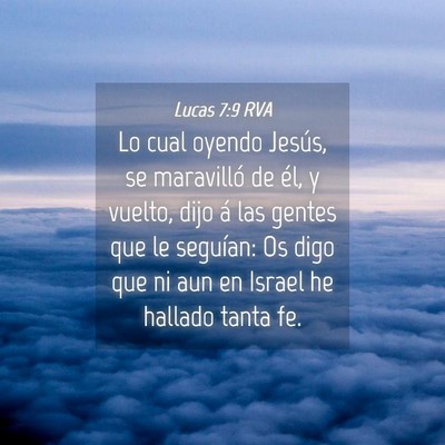 Picture 04 - Lucas 7:9 RVA - Lo cual oyendo Jesús, se maravilló de él, y - Bible Verse Picture