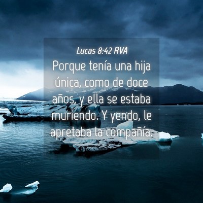 Picture 04 - Lucas 8:42 RVA - Porque tenía una hija única, como de doce - Bible Verse Picture