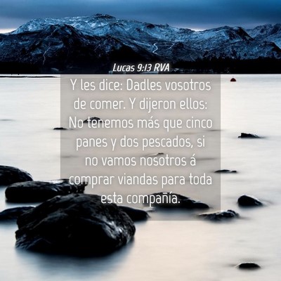 Picture 04 - Lucas 9:13 RVA - Y les dice: Dadles vosotros de comer. Y dijeron - Bible Verse Picture