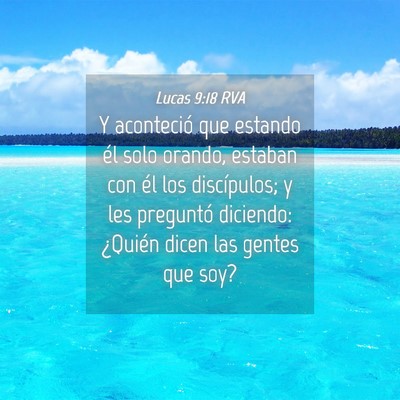 Picture 04 - Lucas 9:18 RVA - Y aconteció que estando él solo orando, estaban - Bible Verse Picture