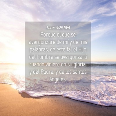 Picture 04 - Lucas 9:26 RVA - Porque el que se avergonzare de mí y de mis - Bible Verse Picture