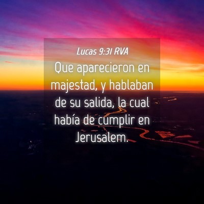 Picture 04 - Lucas 9:31 RVA - Que aparecieron en majestad, y hablaban de su - Bible Verse Picture