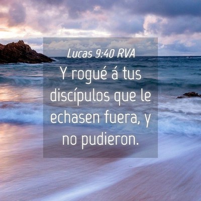 Picture 04 - Lucas 9:40 RVA - Y rogué á tus discípulos que le echasen fuera, - Bible Verse Picture