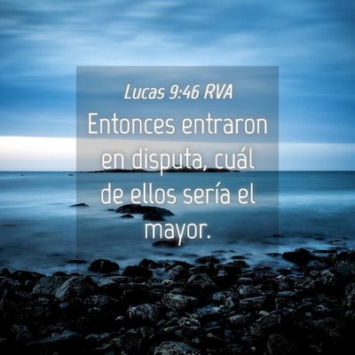Picture 04 - Lucas 9:46 RVA - Entonces entraron en disputa, cuál de ellos - Bible Verse Picture