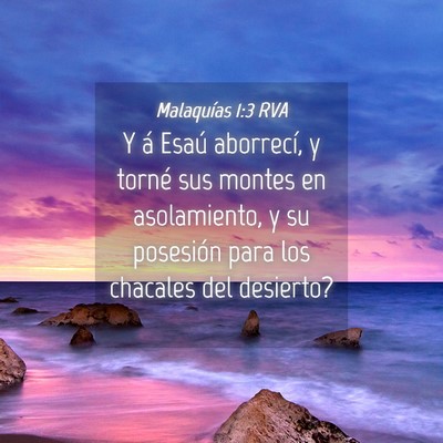 Picture 04 - Malaquías 1:3 RVA - Y á Esaú aborrecí, y torné sus montes en - Bible Verse Picture