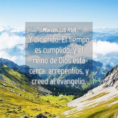 Picture 04 - Marcos 1:15 RVA - Y diciendo: El tiempo es cumplido, y el reino de - Bible Verse Picture