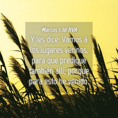 Picture 04 - Marcos 1:38 RVA - Y les dice: Vamos á los lugares vecinos, para - Bible Verse Picture