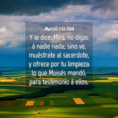 Picture 04 - Marcos 1:44 RVA - Y le dice: Mira, no digas á nadie nada; sino ve, - Bible Verse Picture