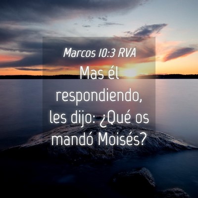 Picture 04 - Marcos 10:3 RVA - Mas él respondiendo, les dijo: ¿Qué os mandó - Bible Verse Picture