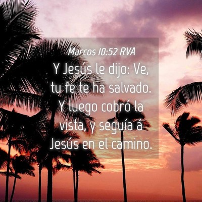 Picture 04 - Marcos 10:52 RVA - Y Jesús le dijo: Ve, tu fe te ha salvado. Y - Bible Verse Picture