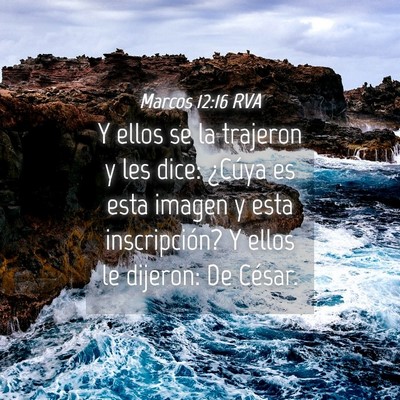 Picture 04 - Marcos 12:16 RVA - Y ellos se la trajeron y les dice: ¿Cúya es - Bible Verse Picture