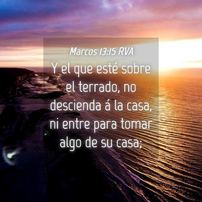 Picture 04 - Marcos 13:15 RVA - Y el que esté sobre el terrado, no descienda á - Bible Verse Picture