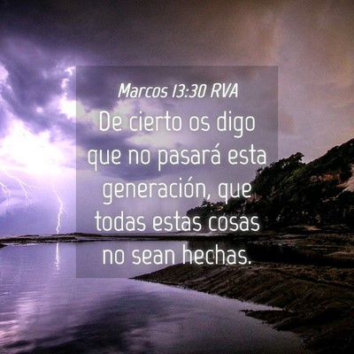 Picture 04 - Marcos 13:30 RVA - De cierto os digo que no pasará esta - Bible Verse Picture