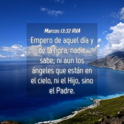 Picture 04 - Marcos 13:32 RVA - Empero de aquel día y de la hora, nadie sabe; ni - Bible Verse Picture