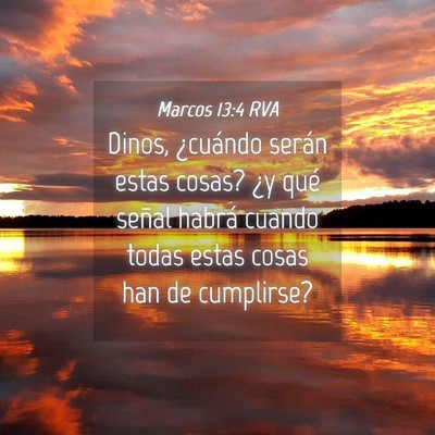Picture 04 - Marcos 13:4 RVA - Dinos, ¿cuándo serán estas cosas? ¿y qué - Bible Verse Picture