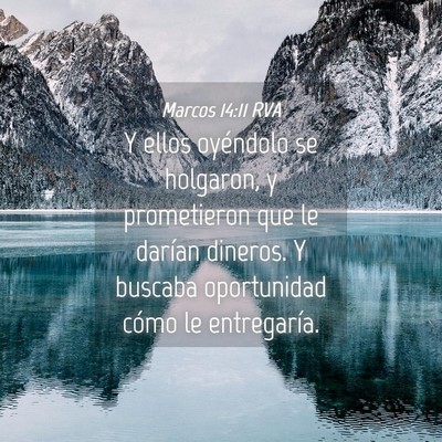 Picture 04 - Marcos 14:11 RVA - Y ellos oyéndolo se holgaron, y prometieron que - Bible Verse Picture