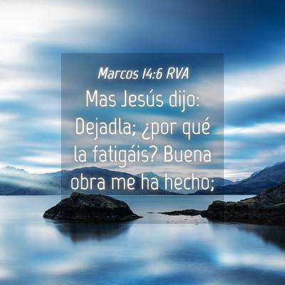 Picture 04 - Marcos 14:6 RVA - Mas Jesús dijo: Dejadla; ¿por qué la - Bible Verse Picture