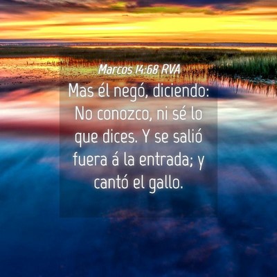 Picture 04 - Marcos 14:68 RVA - Mas él negó, diciendo: No conozco, ni sé lo - Bible Verse Picture