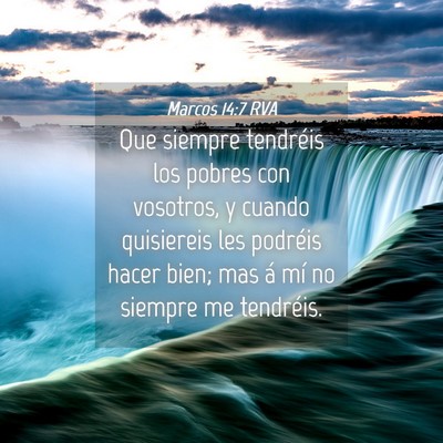 Picture 04 - Marcos 14:7 RVA - Que siempre tendréis los pobres con vosotros, y - Bible Verse Picture