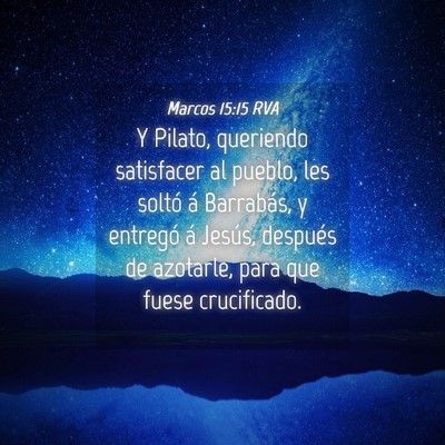 Picture 04 - Marcos 15:15 RVA - Y Pilato, queriendo satisfacer al pueblo, les - Bible Verse Picture