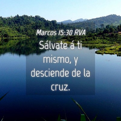 Picture 04 - Marcos 15:30 RVA - Sálvate á ti mismo, y desciende de la - Bible Verse Picture