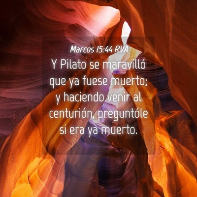 Picture 04 - Marcos 15:44 RVA - Y Pilato se maravilló que ya fuese muerto; y - Bible Verse Picture