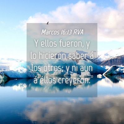 Picture 04 - Marcos 16:13 RVA - Y ellos fueron, y lo hicieron saber á los otros; - Bible Verse Picture
