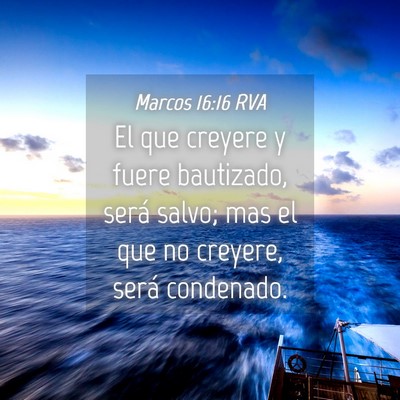 Picture 04 - Marcos 16:16 RVA - El que creyere y fuere bautizado, será salvo; - Bible Verse Picture
