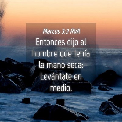Picture 04 - Marcos 3:3 RVA - Entonces dijo al hombre que tenía la mano seca: - Bible Verse Picture