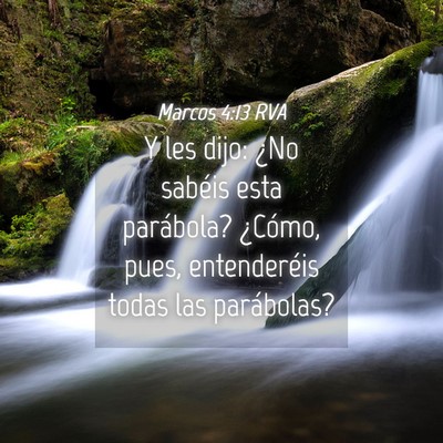 Picture 04 - Marcos 4:13 RVA - Y les dijo: ¿No sabéis esta parábola? ¿Cómo, - Bible Verse Picture