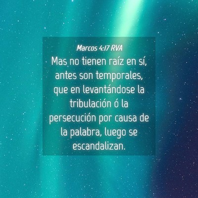 Picture 04 - Marcos 4:17 RVA - Mas no tienen raíz en sí, antes son temporales, - Bible Verse Picture