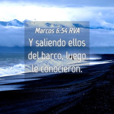 Picture 04 - Marcos 6:54 RVA - Y saliendo ellos del barco, luego le - Bible Verse Picture