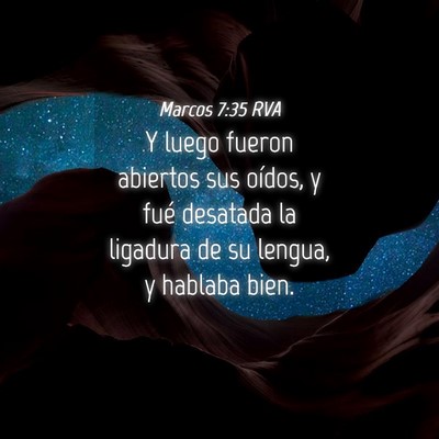 Picture 04 - Marcos 7:35 RVA - Y luego fueron abiertos sus oídos, y fué - Bible Verse Picture