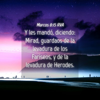 Picture 04 - Marcos 8:15 RVA - Y les mandó, diciendo: Mirad, guardaos de la - Bible Verse Picture