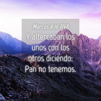 Picture 04 - Marcos 8:16 RVA - Y altercaban los unos con los otros diciendo: Pan - Bible Verse Picture