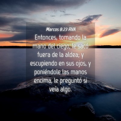 Picture 04 - Marcos 8:23 RVA - Entonces, tomando la mano del ciego, le sacó - Bible Verse Picture