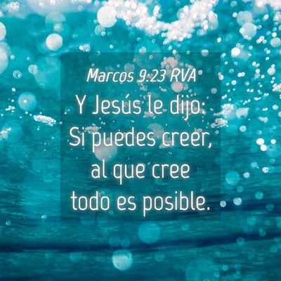 Picture 04 - Marcos 9:23 RVA - Y Jesús le dijo: Si puedes creer, al que cree - Bible Verse Picture