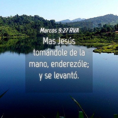 Picture 04 - Marcos 9:27 RVA - Mas Jesús tomándole de la mano, enderezóle; y - Bible Verse Picture