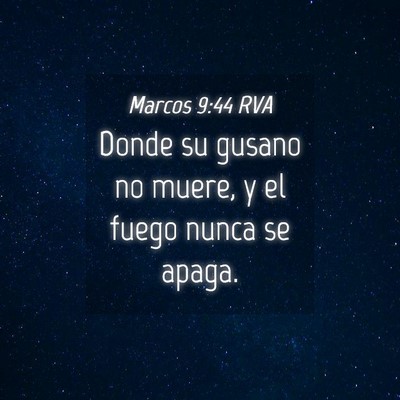 Picture 04 - Marcos 9:44 RVA - Donde su gusano no muere, y el fuego nunca se - Bible Verse Picture