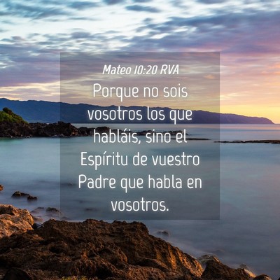 Picture 04 - Mateo 10:20 RVA - Porque no sois vosotros los que habláis, sino el - Bible Verse Picture